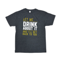 Joke T-Shirt "Let Me Drink About It"