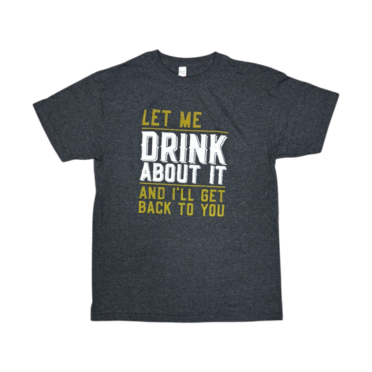 Joke T-Shirt "Let Me Drink About It"
